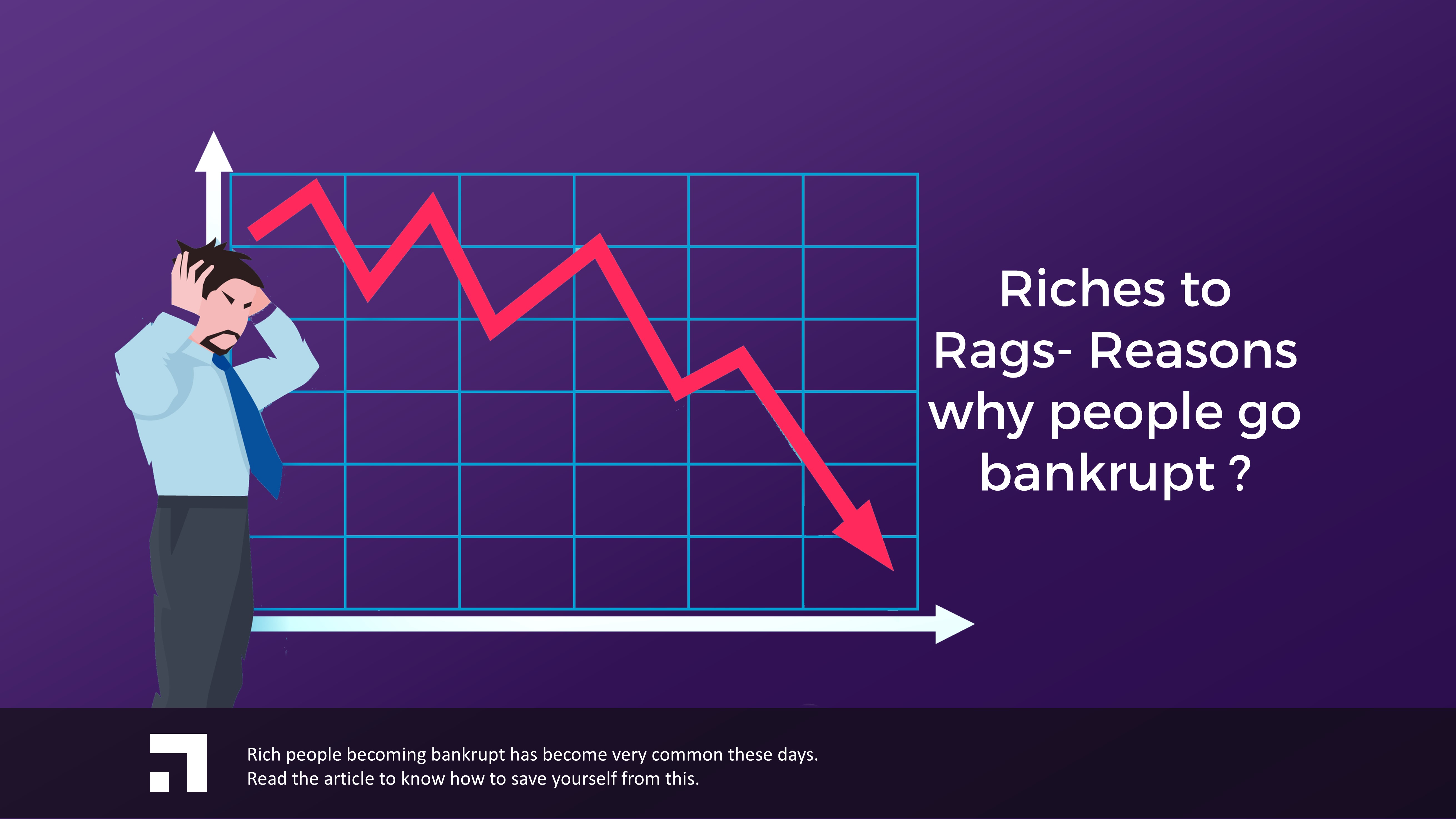 From Rags to Riches Why rich people go bankrupt?